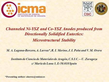Channeled Ni-YSZ and Co-YSZ Anodes produced from Directionally Solidified Eutectics: Microstructural Stability M. A. Laguna-Bercero, A. Larrea*, R. I.