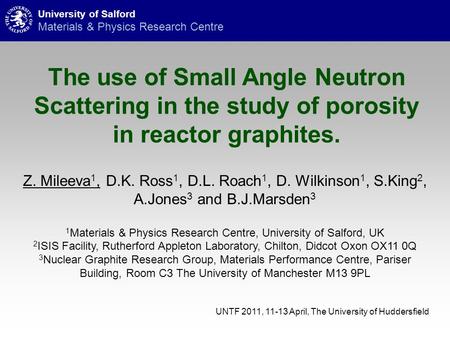 The use of Small Angle Neutron Scattering in the study of porosity in reactor graphites. Z. Mileeva 1, D.K. Ross 1, D.L. Roach 1, D. Wilkinson 1, S.King.