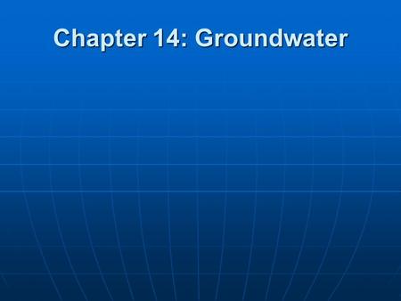 Chapter 14: Groundwater.