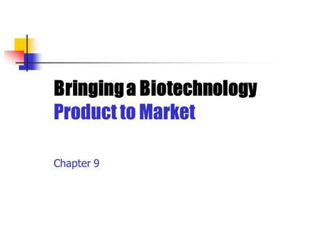 Bringing a Biotechnology Product to Market