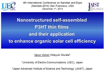 Nanostructured self-assembled P3HT thin films and their application to enhance organic solar cell efficiency Varun Vohra 1,Hideyuki Murata 2 1 University.