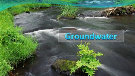 Groundwater.