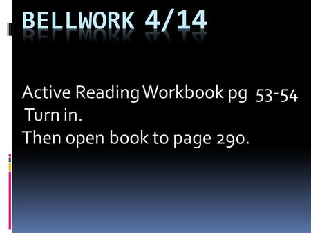 Active Reading Workbook pg 53-54 Turn in. Then open book to page 290.