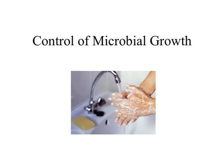 Control of Microbial Growth. A few terms Bacteriostatic: inhibits bacterial growth Bactericidal: something capable of killing bacteria Antiseptic: an.