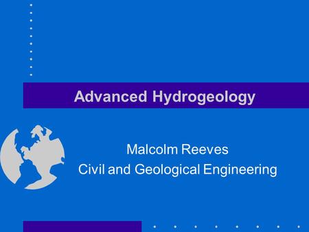 Advanced Hydrogeology Malcolm Reeves Civil and Geological Engineering.