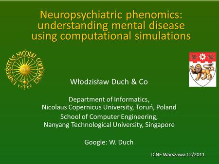 Neuropsychiatric phenomics: understanding mental disease using computational simulations Włodzisław Duch & Co Department of Informatics, Nicolaus Copernicus.