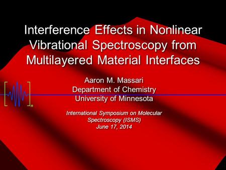 Interference Effects in Nonlinear Vibrational Spectroscopy from Multilayered Material Interfaces Aaron M. Massari Department of Chemistry University of.