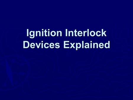 Ignition Interlock Devices Explained. Texas DWI Statistics  Texas was number 1 in 2003 in the number of traffic fatalities involving alcohol. California.