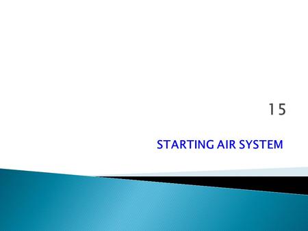 15 STARTING AIR SYSTEM.