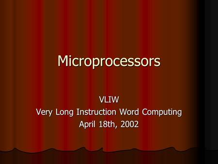 Microprocessors VLIW Very Long Instruction Word Computing April 18th, 2002.