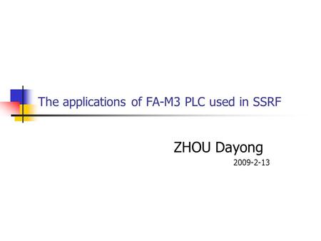 The applications of FA-M3 PLC used in SSRF ZHOU Dayong 2009-2-13.