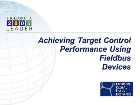 Achieving Target Control Performance Using Fieldbus Devices Achieving Target Control Performance Using Fieldbus Devices.