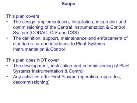 This plan covers The design, implementation, installation, integration and commissioning of the Central Instrumentation & Control System (CODAC, CIS and.