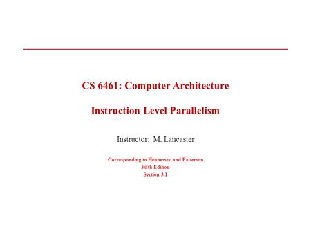 CS 6461: Computer Architecture Instruction Level Parallelism