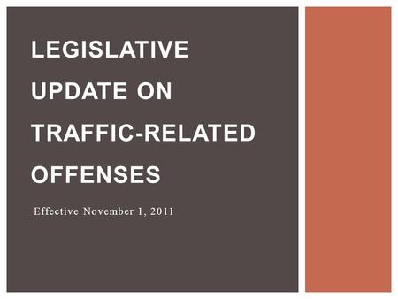 Effective November 1, 2011 LEGISLATIVE UPDATE ON TRAFFIC-RELATED OFFENSES.