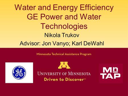 Water and Energy Efficiency GE Power and Water Technologies Nikola Trukov Advisor: Jon Vanyo; Karl DeWahl.