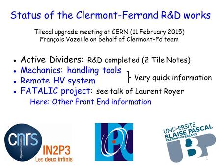Status of the Clermont-Ferrand R&D works Tilecal upgrade meeting at CERN (11 February 2015) François Vazeille on behalf of Clermont-Fd team ● Active Dividers: