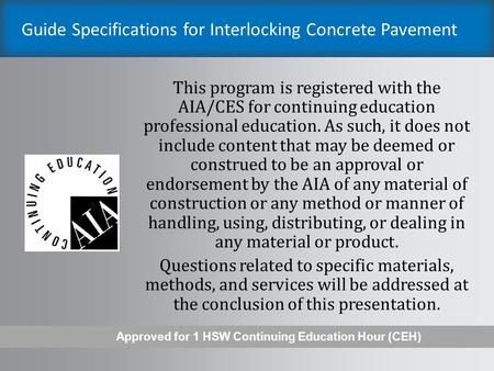 Guide Specifications for Interlocking Concrete Pavement This program is registered with the AIA/CES for continuing education professional education. As.