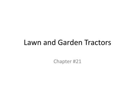 Lawn and Garden Tractors Chapter #21. Tractor Safety Protect Children Operating a Tractor Safely – Safely adjusting Mower Blades – Avoid Tipping the Mower.