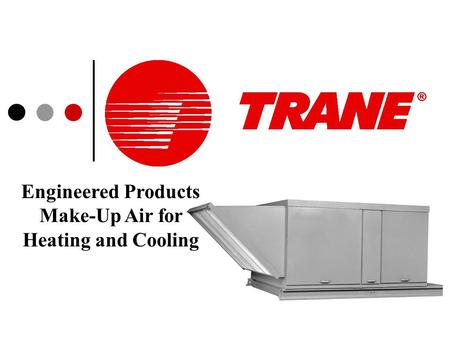 Engineered Products Make-Up Air for Heating and Cooling.