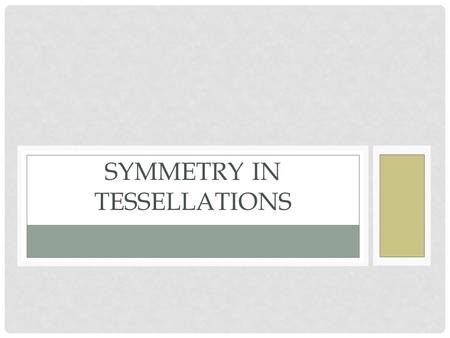 SYMMETRY IN TESSELLATIONS. TESSELLATIONS TESSELLATION A tessellation is a design made from copies of a basic design element that cover a surface.