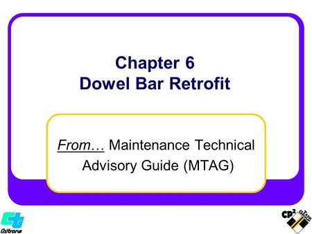 From… Maintenance Technical Advisory Guide (MTAG) Chapter 6 Dowel Bar Retrofit.
