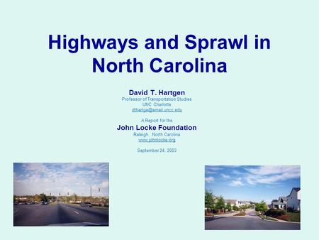 Highways and Sprawl in North Carolina David T. Hartgen Professor of Transportation Studies UNC Charlotte A Report for the John.