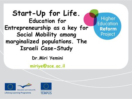 Start-Up for Life. Education for Entrepreneurship as a key for Social Mobility among marginalized populations. The Israeli Case-Study Dr.Miri Yemini