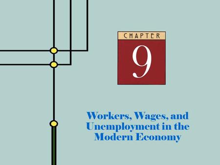 Copyright © 2001 by The McGraw-Hill Companies, Inc. All rights reserved. Slide 9 - 0 Workers, Wages, and Unemployment in the Modern Economy.