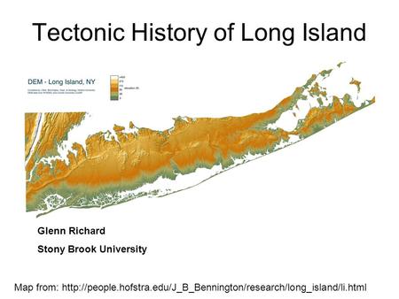 Tectonic History of Long Island Glenn Richard Stony Brook University Map from: