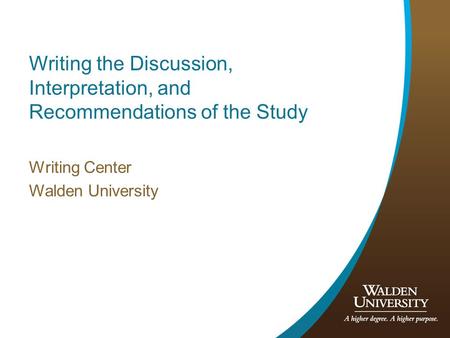 Writing the Discussion, Interpretation, and Recommendations of the Study Writing Center Walden University.