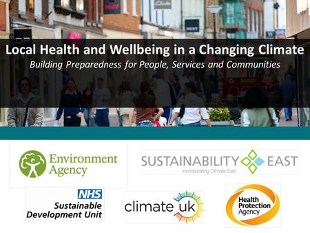 Local Health and Wellbeing in a Changing Climate Building Preparedness for People, Services and Communities.