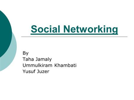 Social Networking By Taha Jamaly Ummulkiram Khambati Yusuf Juzer.