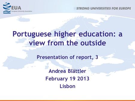 Portuguese higher education: a view from the outside Presentation of report, 3 Andrea Blättler February 19 2013 Lisbon.