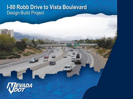 I-80 Robb Drive to Vista Boulevard Design-Build Project I-80 Robb Drive to Vista Boulevard Design-Build Project.