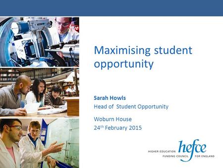 Maximising student opportunity Sarah Howls Head of Student Opportunity Woburn House 24 th February 2015.