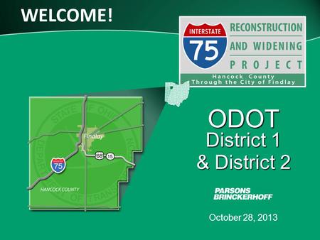 WELCOME! October 28, 2013 ODOT District 1 & District 2.