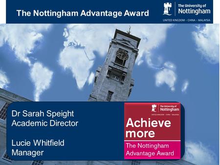 The Nottingham Advantage Award Dr Sarah Speight Academic Director Lucie Whitfield Manager.