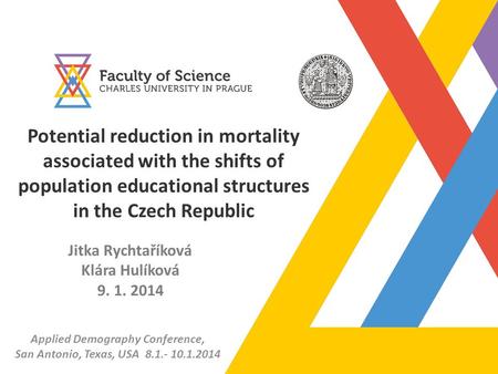 Potential reduction in mortality associated with the shifts of population educational structures in the Czech Republic Jitka Rychtaříková Klára Hulíková.