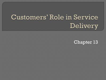 Chapter 13.  People element of the services marketing mix  Drama metaphor  Fellow customers.