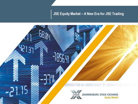1 JSE Equity Market – A New Era for JSE Trading. 2  Regulation and Market Credibility  Cost Understanding and Focus  Technology Delivery  Integrated.