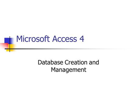 Microsoft Access 4 Database Creation and Management.