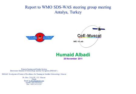 Report to WMO SDS-WAS steering group meeting Antalya, Turkey Humaid Albadi 25 November 2011 Remote Sensing and Studies Section Directorate General of Meteorology.