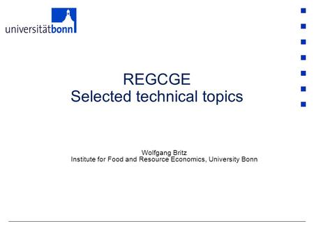 REGCGE Selected technical topics Wolfgang Britz Institute for Food and Resource Economics, University Bonn.