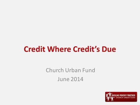 Credit Where Credit’s Due Church Urban Fund June 2014.