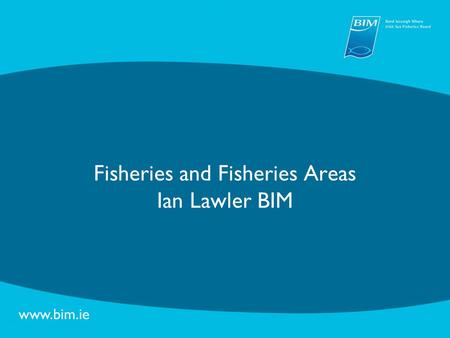 Fisheries and Fisheries Areas Ian Lawler BIM