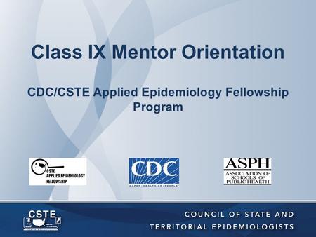 Class IX Mentor Orientation CDC/CSTE Applied Epidemiology Fellowship Program.