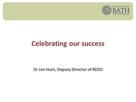 Celebrating our success Dr Jon Hunt, Deputy Director of RDSO.