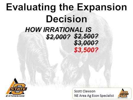 HOW IRRATIONAL IS $2,000? Scott Clawson NE Area Ag Econ Specialist $2,500? $3,000? $3,500?