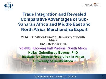 1 SCIP Africa Summit | October 13 - 15, 2014 Trade Integration and Revealed Comparative Advantages of Sub- Saharan Africa and Middle East and North Africa.